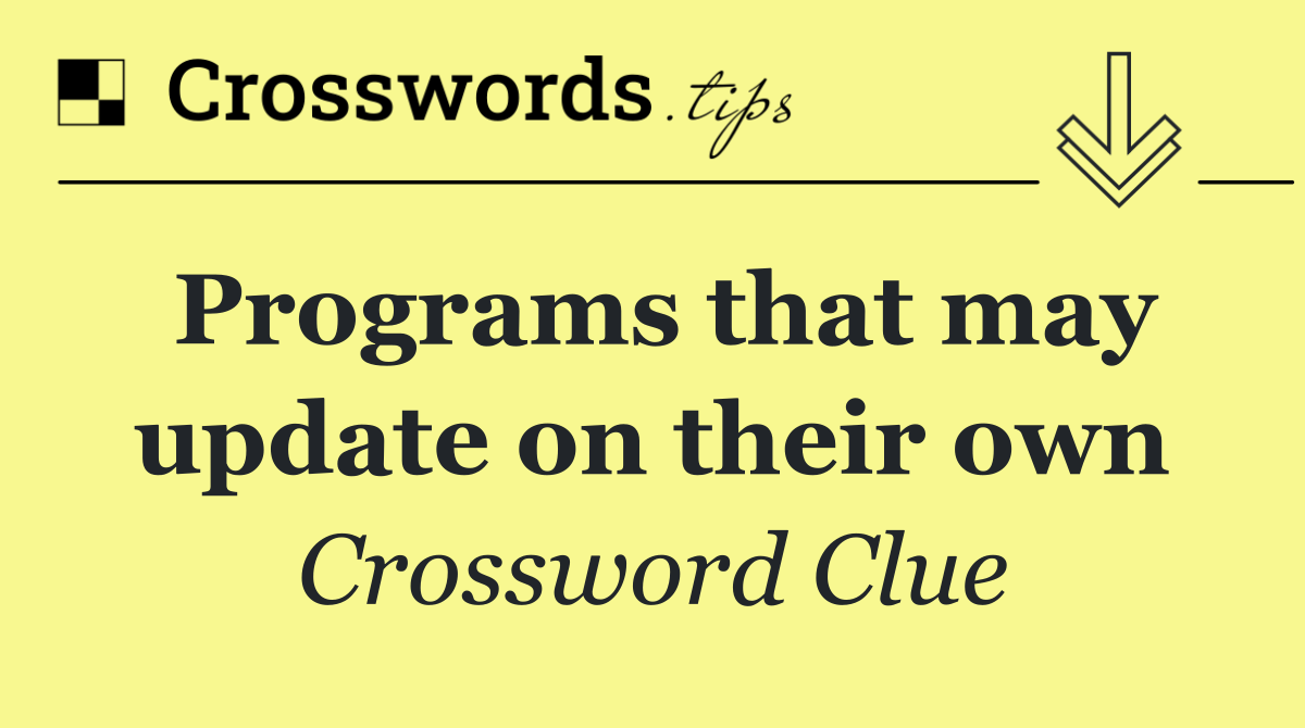 Programs that may update on their own