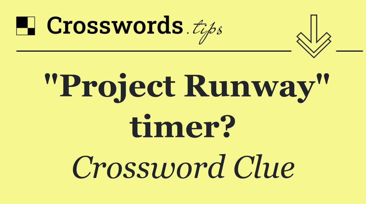 "Project Runway" timer?