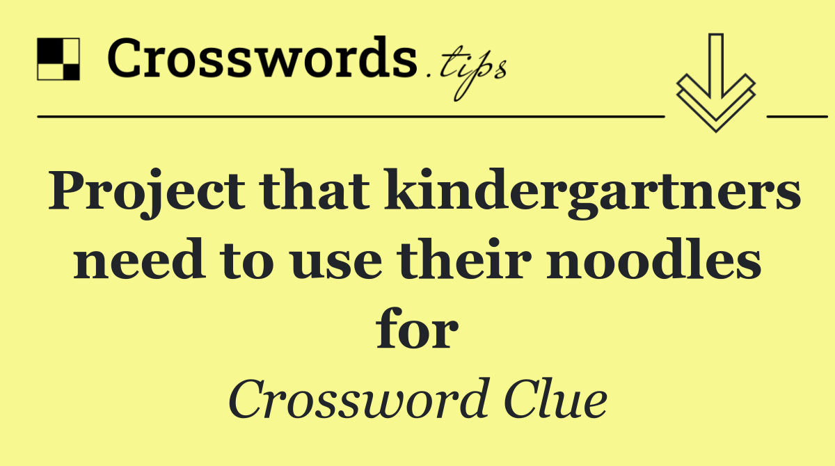 Project that kindergartners need to use their noodles for