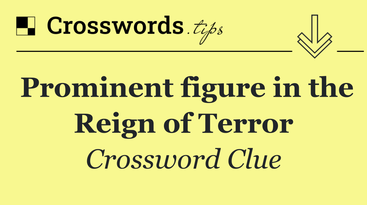 Prominent figure in the Reign of Terror