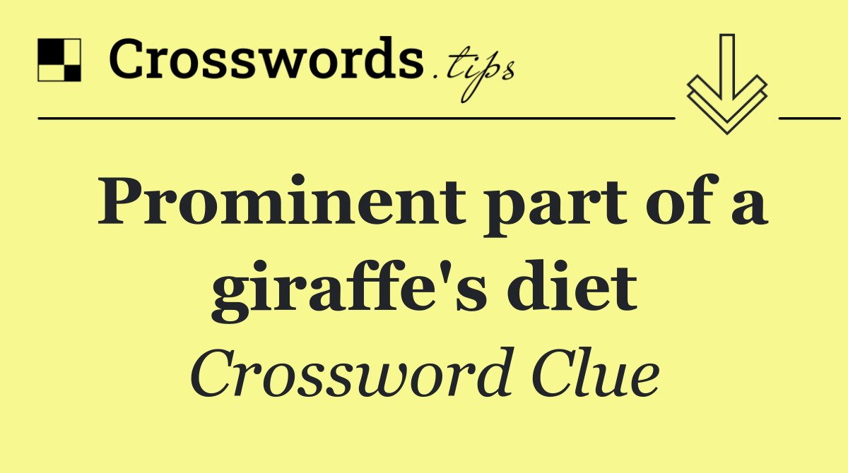 Prominent part of a giraffe's diet