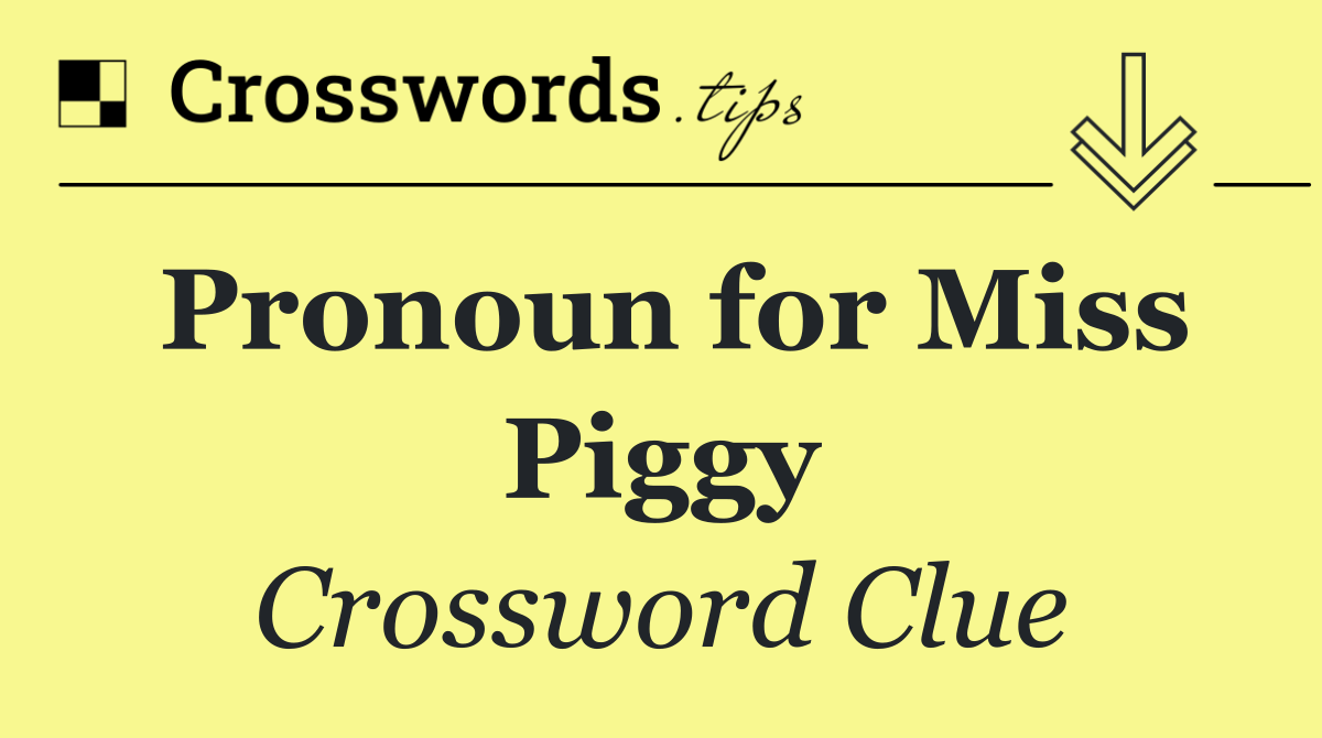 Pronoun for Miss Piggy
