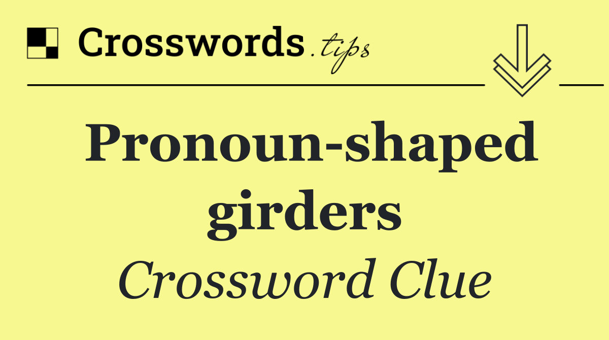 Pronoun shaped girders