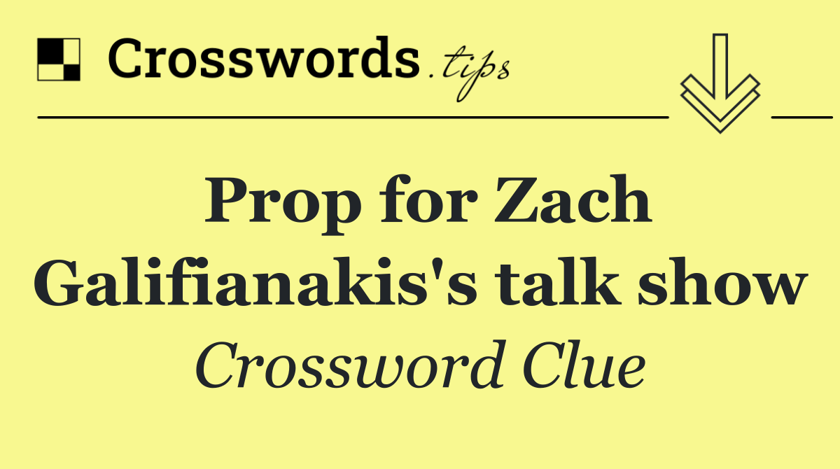 Prop for Zach Galifianakis's talk show
