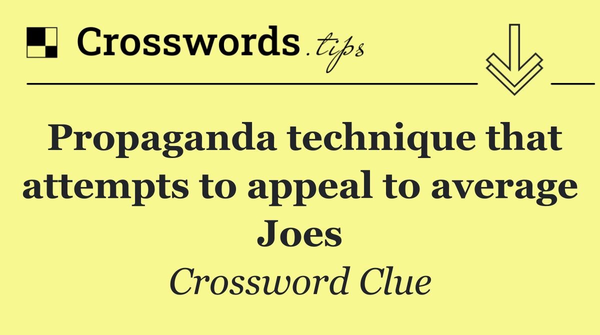 Propaganda technique that attempts to appeal to average Joes