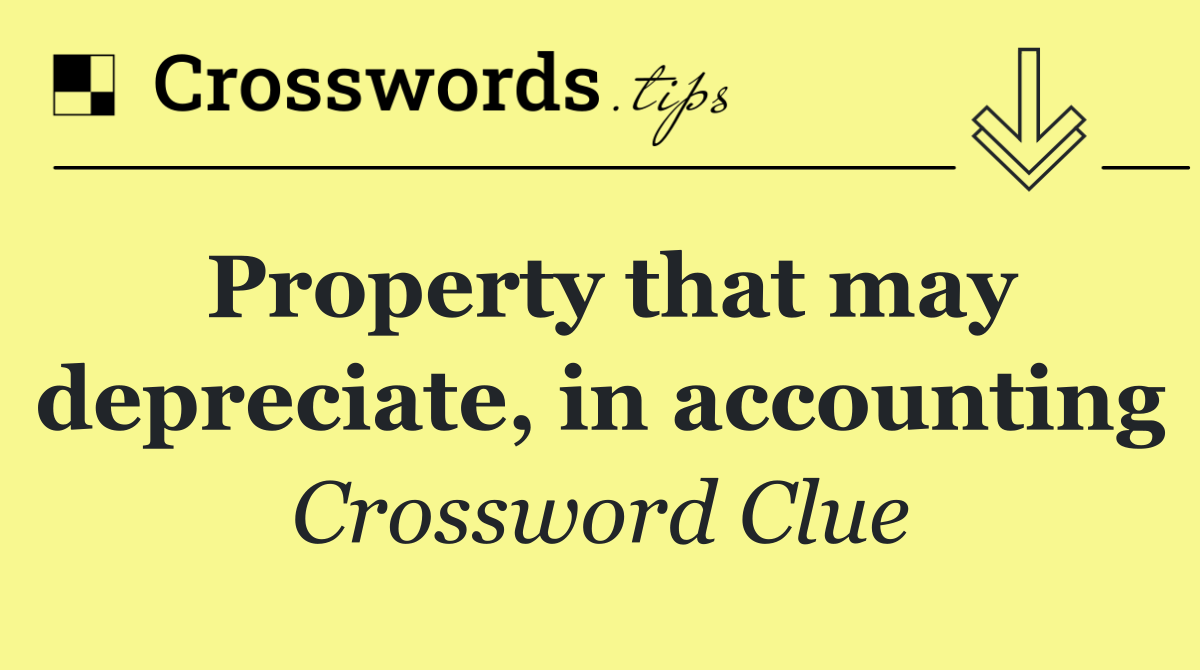 Property that may depreciate, in accounting