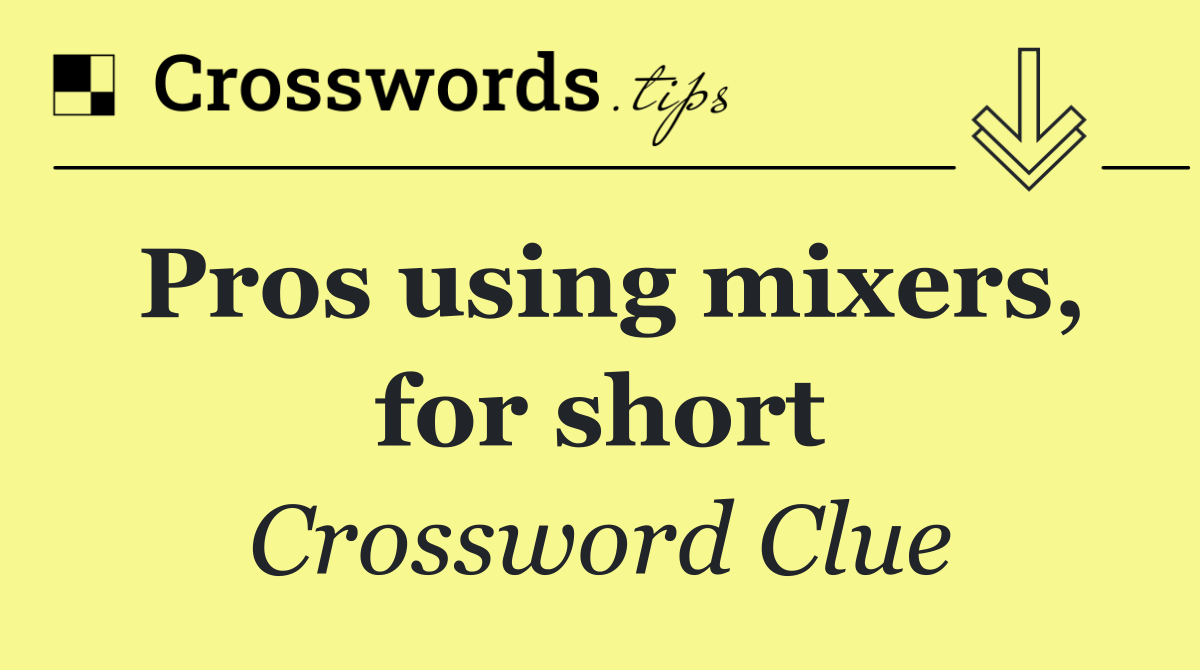 Pros using mixers, for short