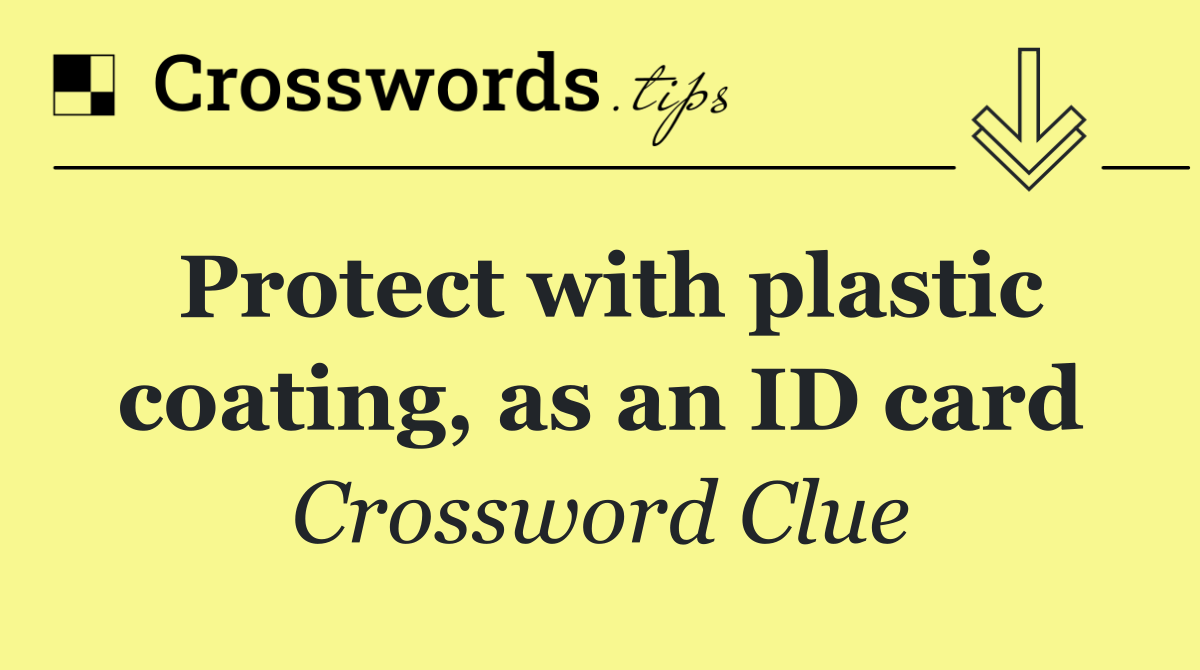 Protect with plastic coating, as an ID card