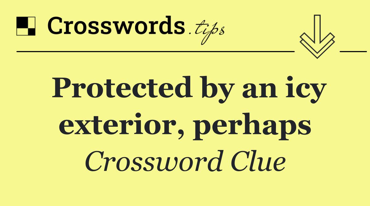 Protected by an icy exterior, perhaps