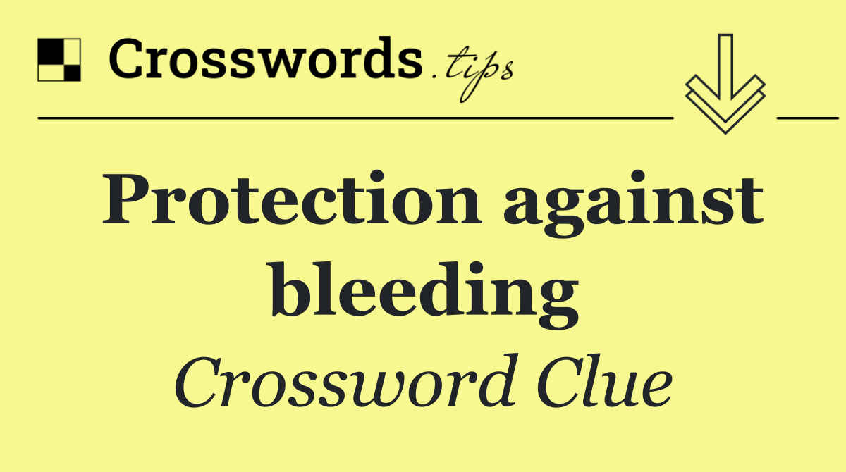 Protection against bleeding