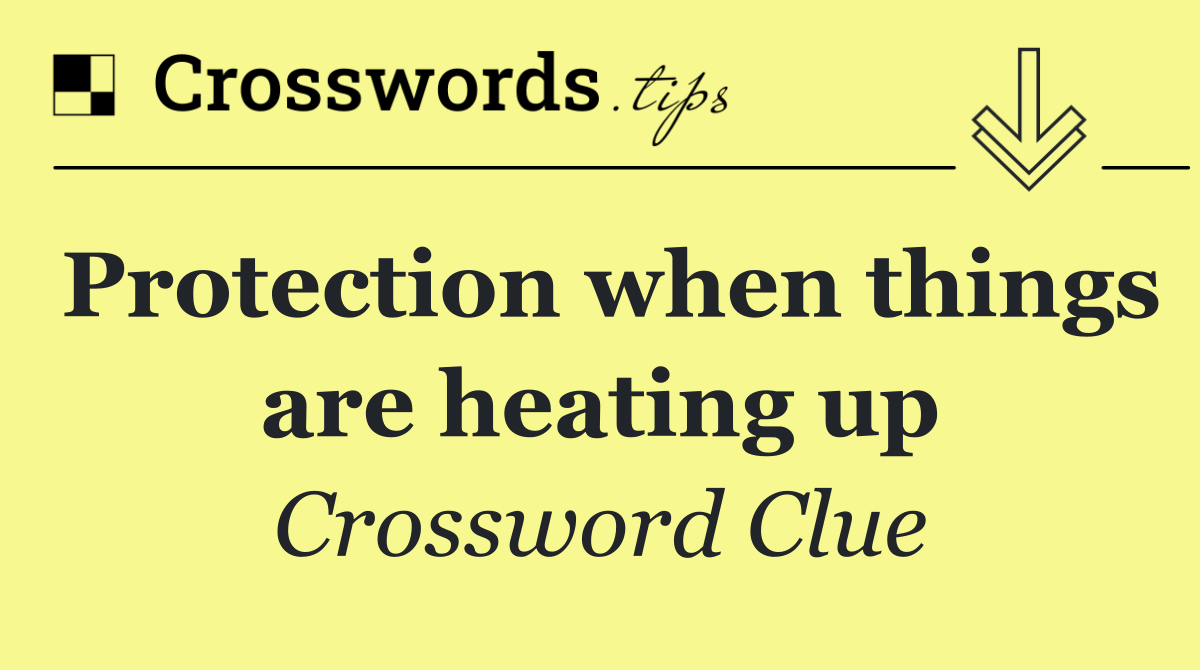 Protection when things are heating up