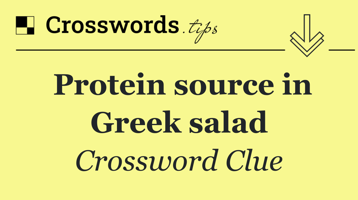 Protein source in Greek salad