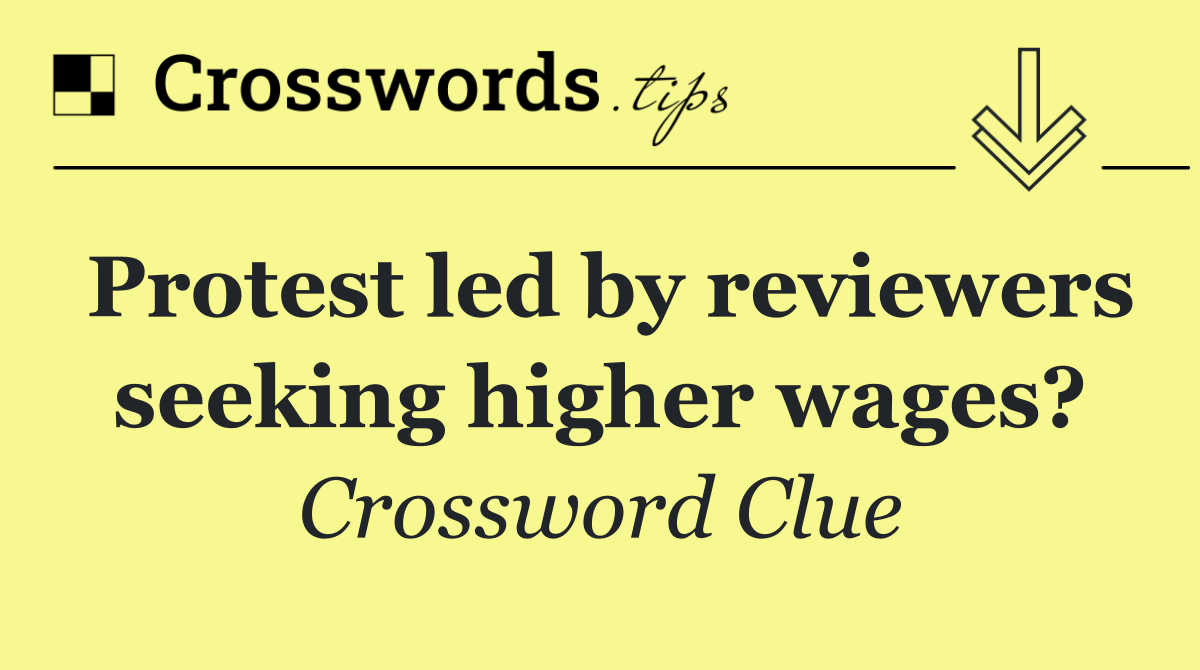 Protest led by reviewers seeking higher wages?