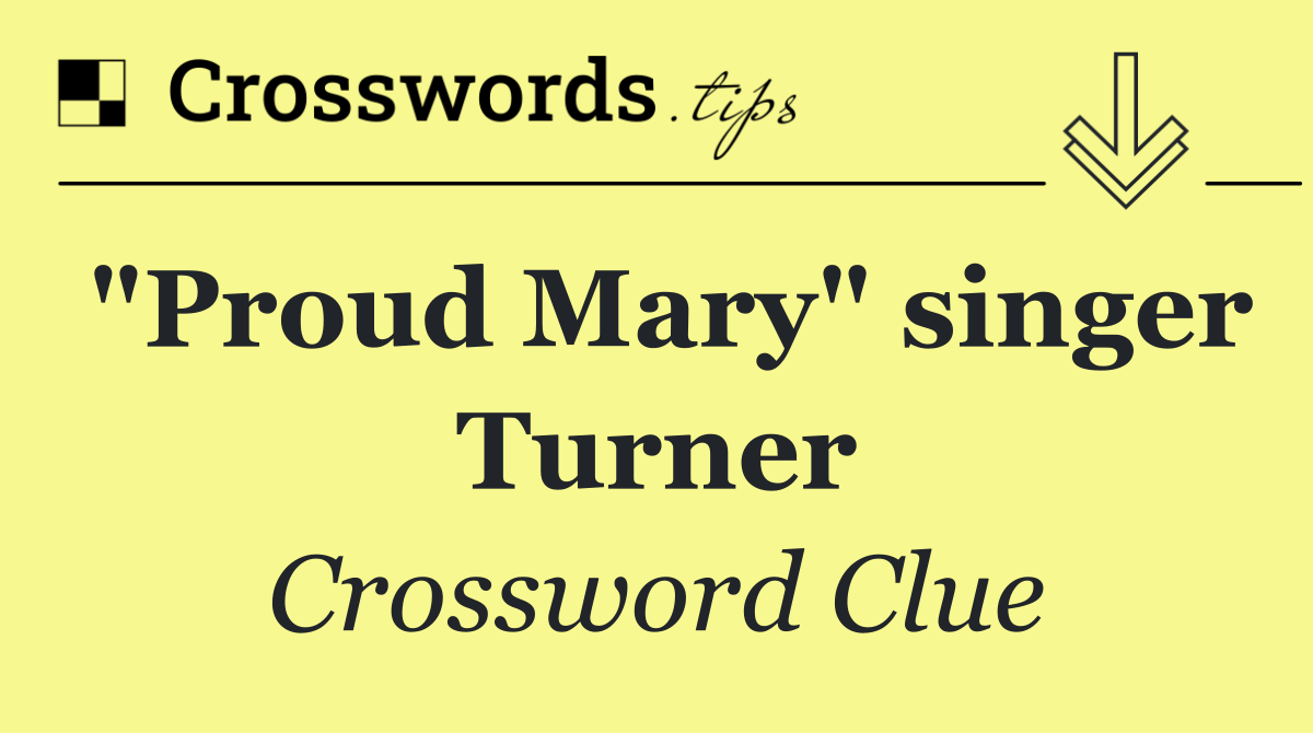 "Proud Mary" singer Turner
