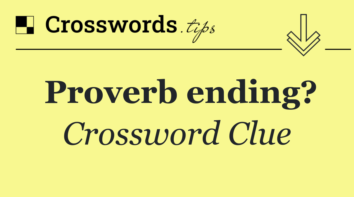 Proverb ending?
