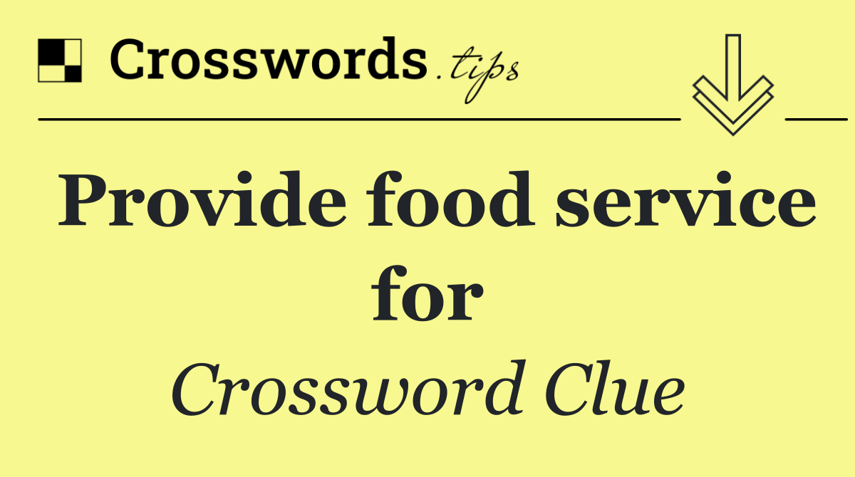 Provide food service for