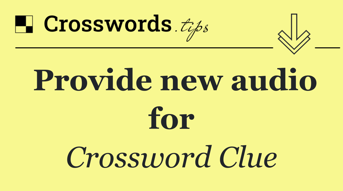 Provide new audio for
