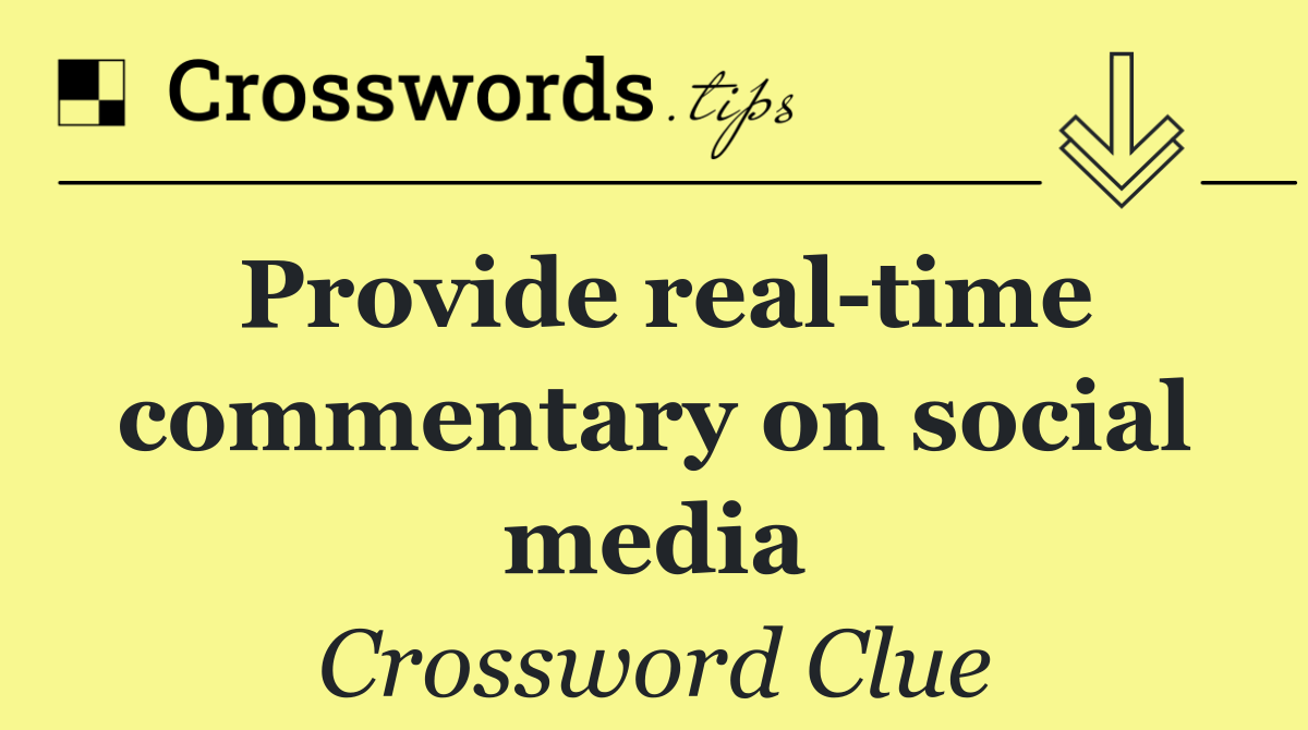Provide real time commentary on social media