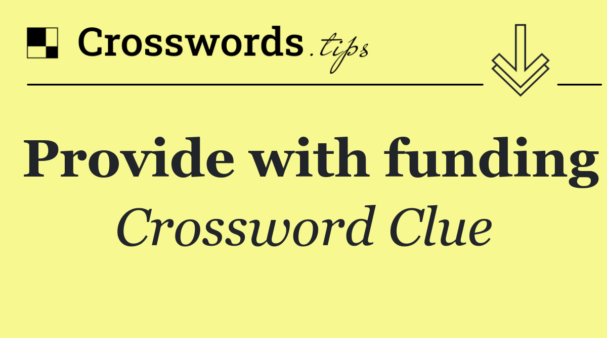 Provide with funding