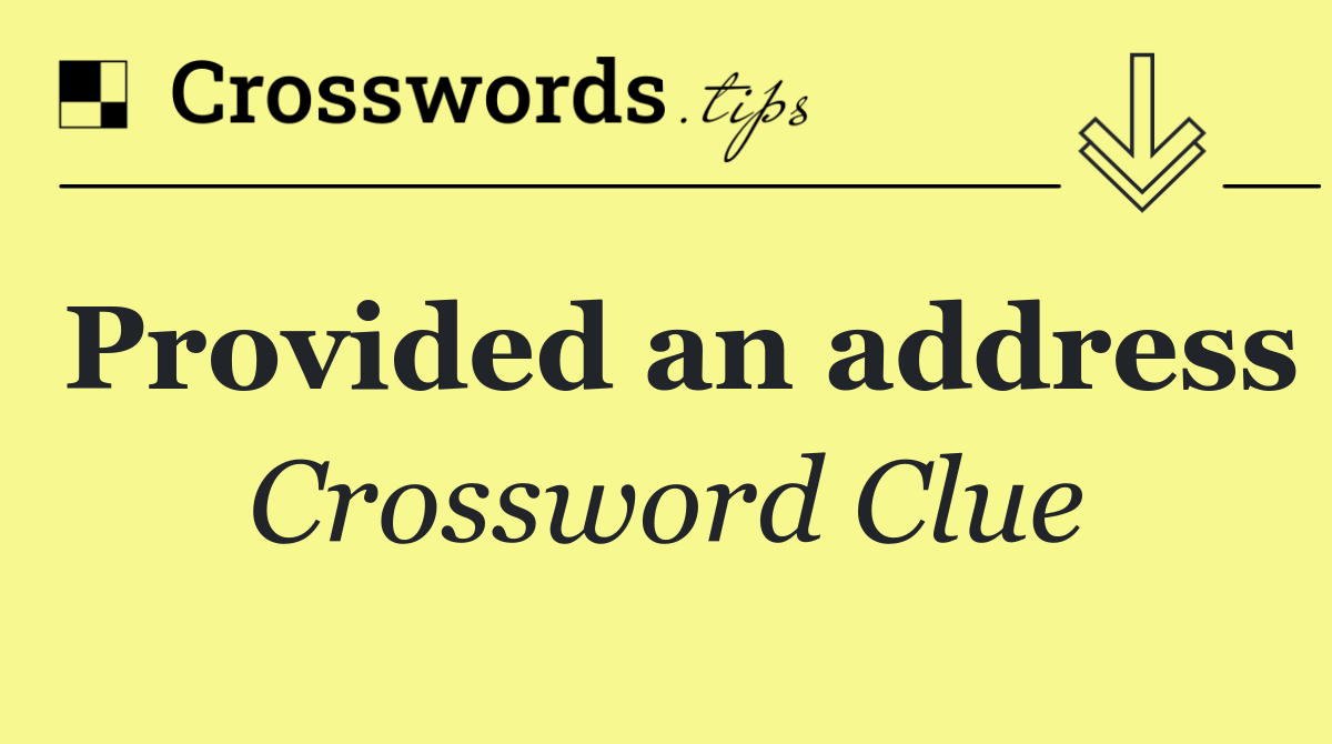 Provided an address