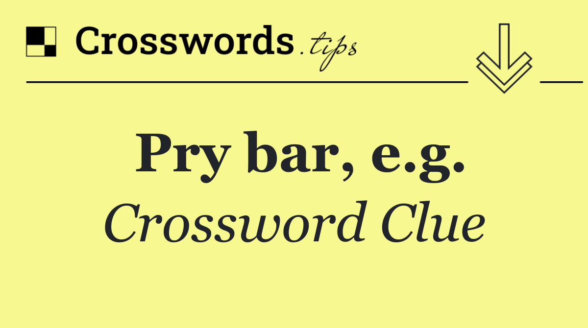 Pry bar, e.g.