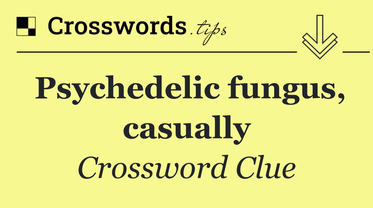 Psychedelic fungus, casually