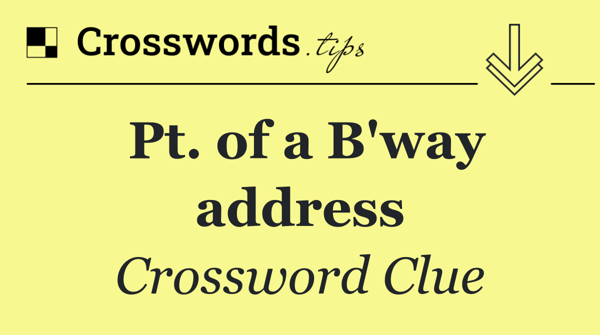 Pt. of a B'way address