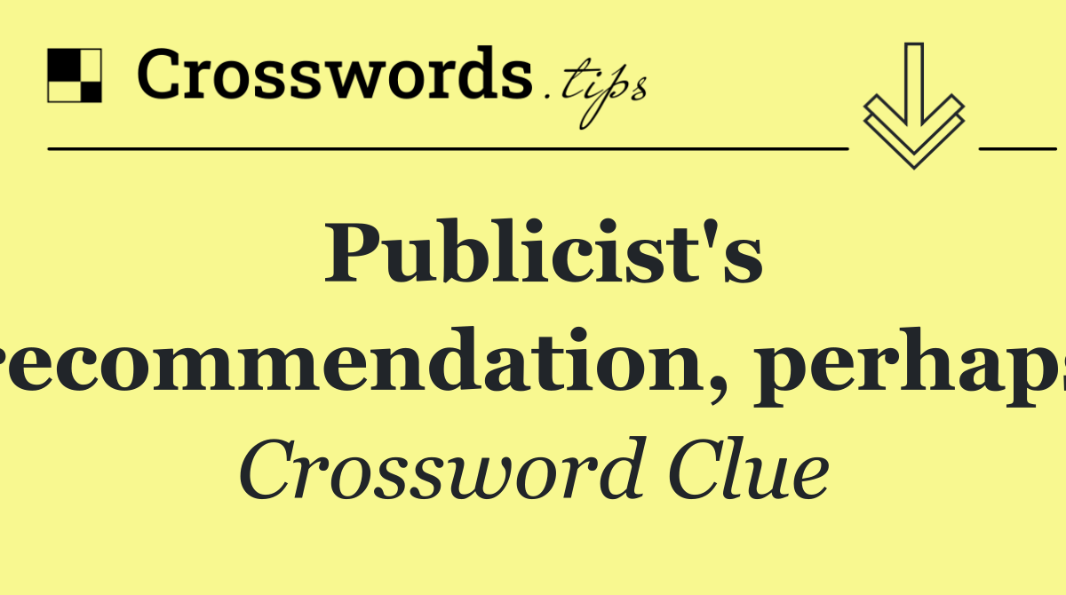 Publicist's recommendation, perhaps