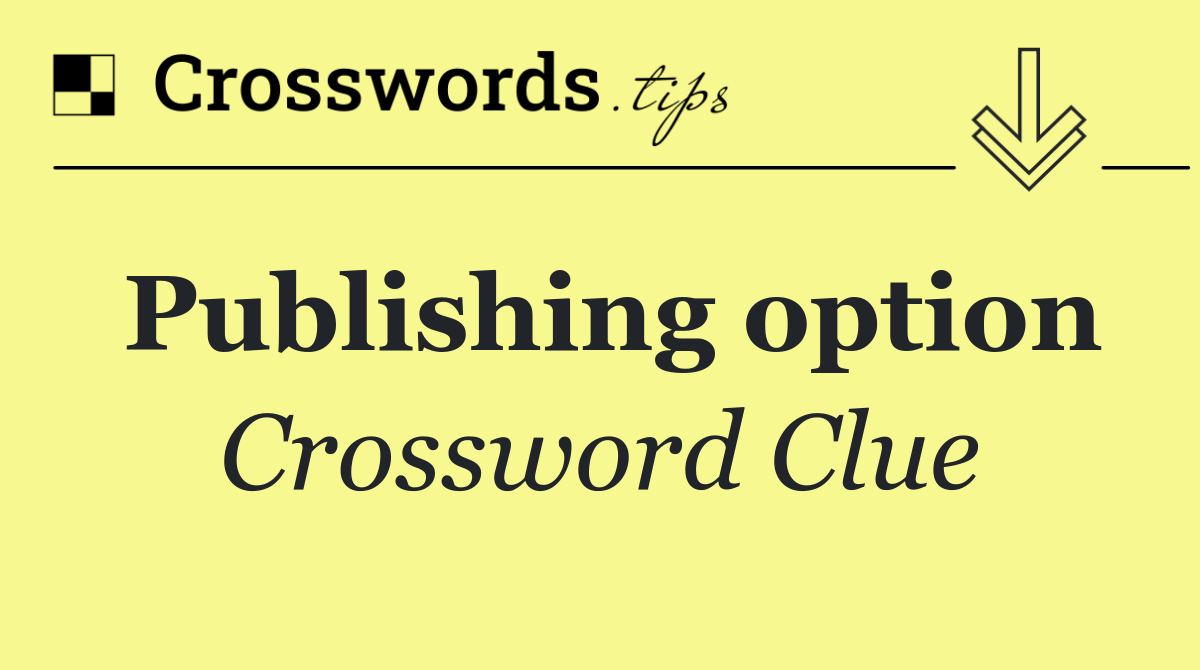 Publishing option Crossword Clue Answer August 31 2024