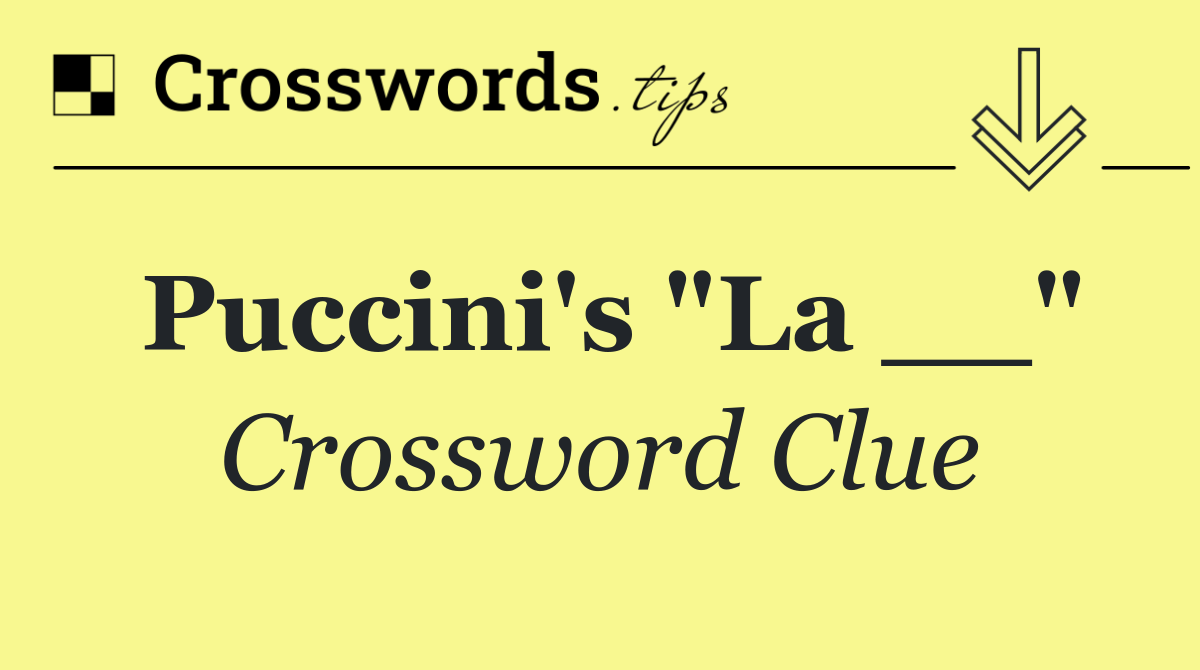 Puccini's "La __"