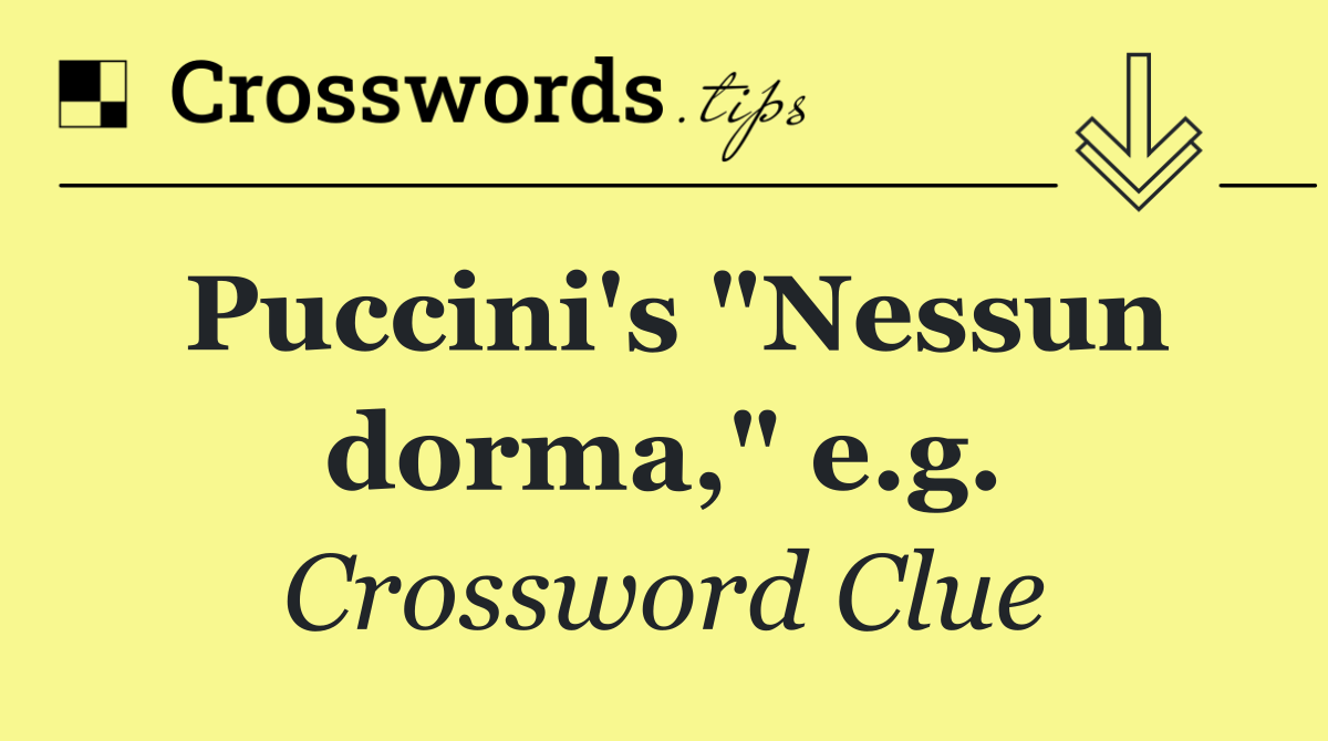 Puccini's "Nessun dorma," e.g.