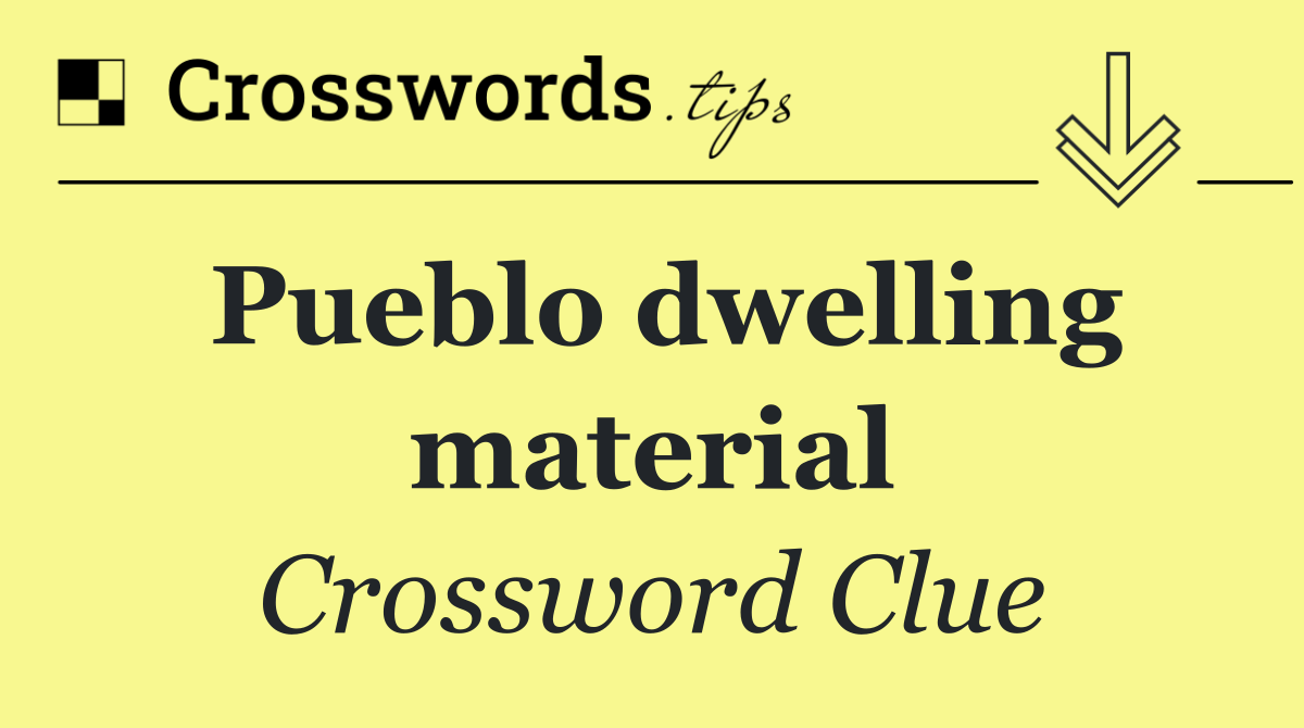 Pueblo dwelling material