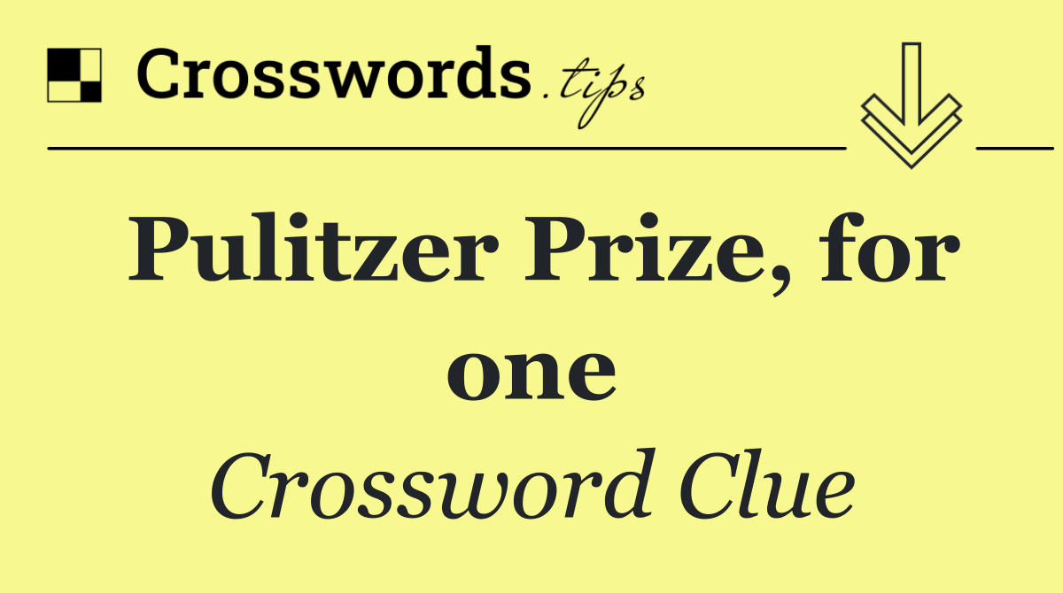 Pulitzer Prize, for one