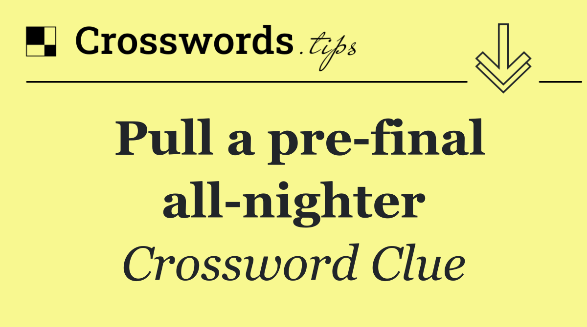 Pull a pre final all nighter