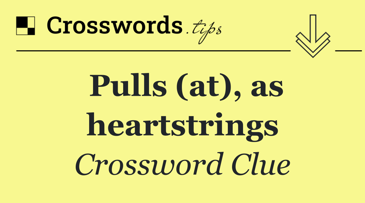 Pulls (at), as heartstrings