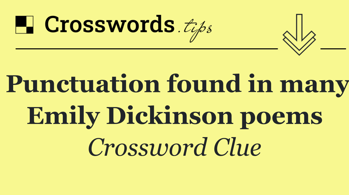 Punctuation found in many Emily Dickinson poems