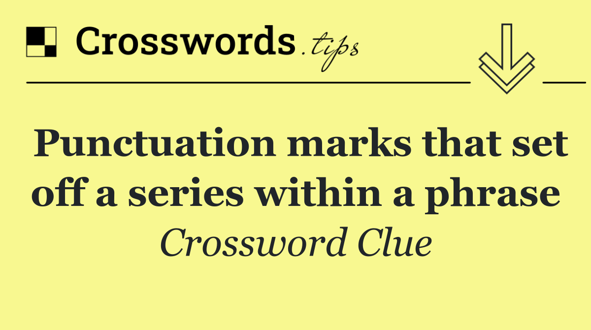 Punctuation marks that set off a series within a phrase