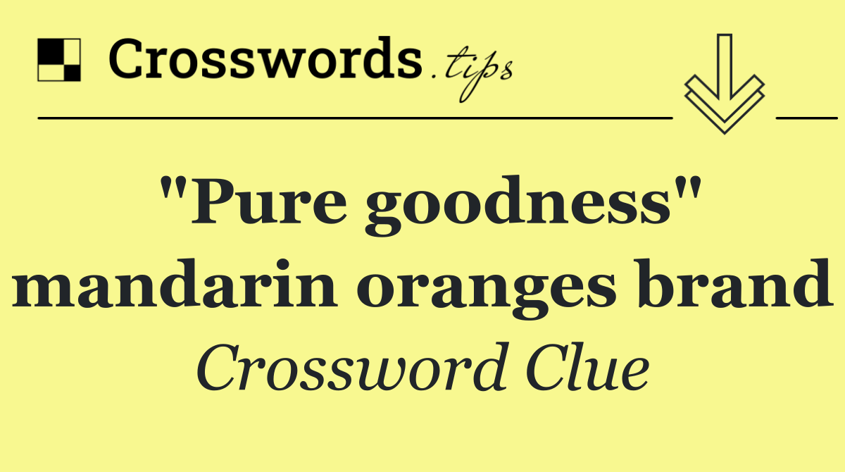 "Pure goodness" mandarin oranges brand