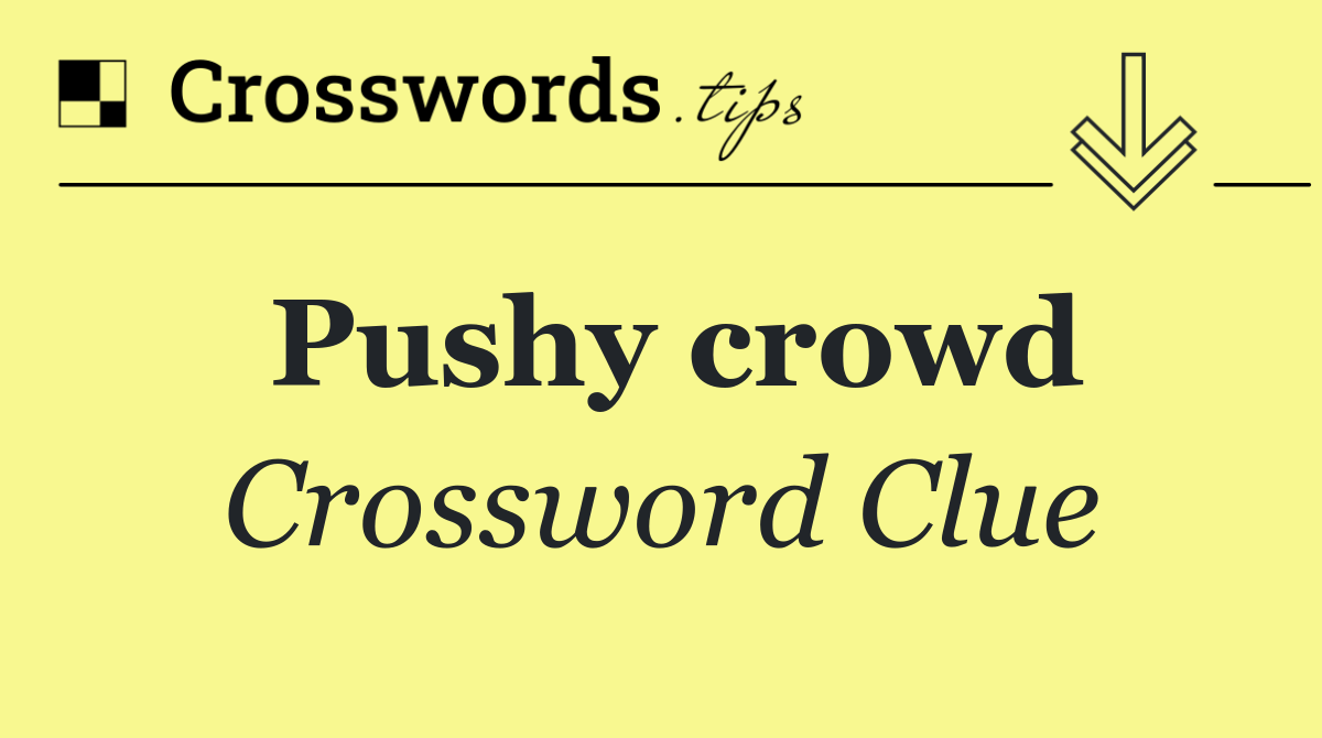 Pushy crowd