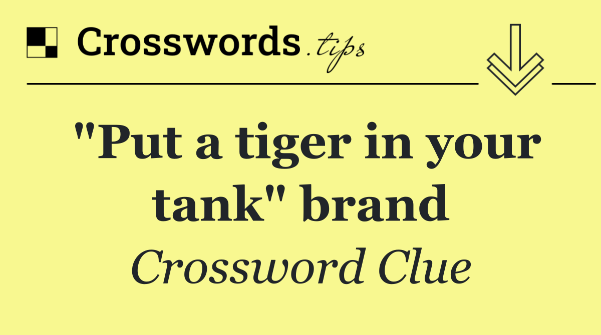 "Put a tiger in your tank" brand