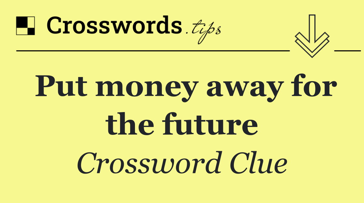 Put money away for the future