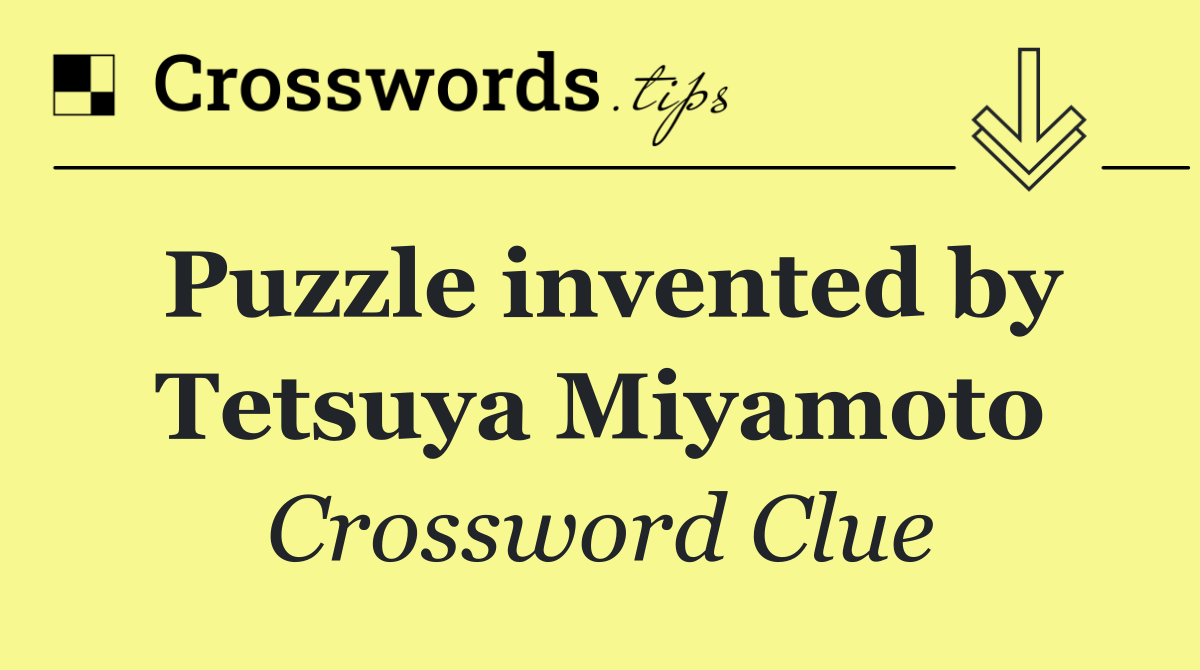 Puzzle invented by Tetsuya Miyamoto