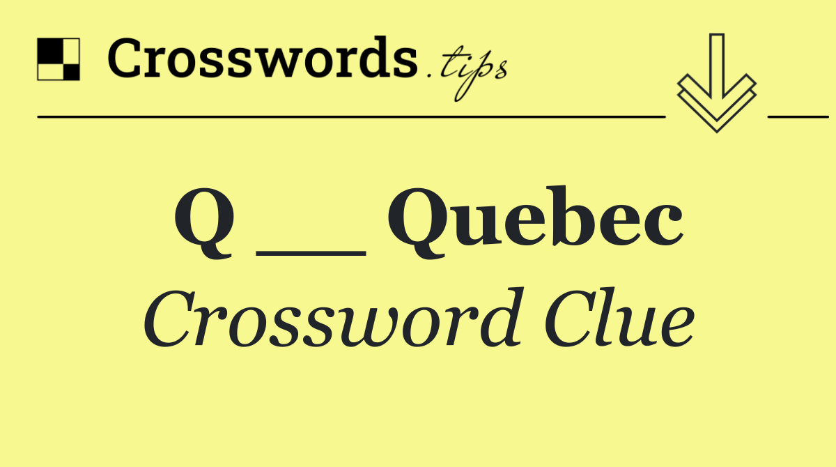 Q __ Quebec