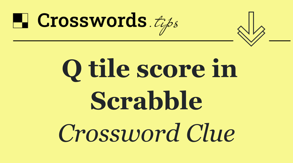 Q tile score in Scrabble