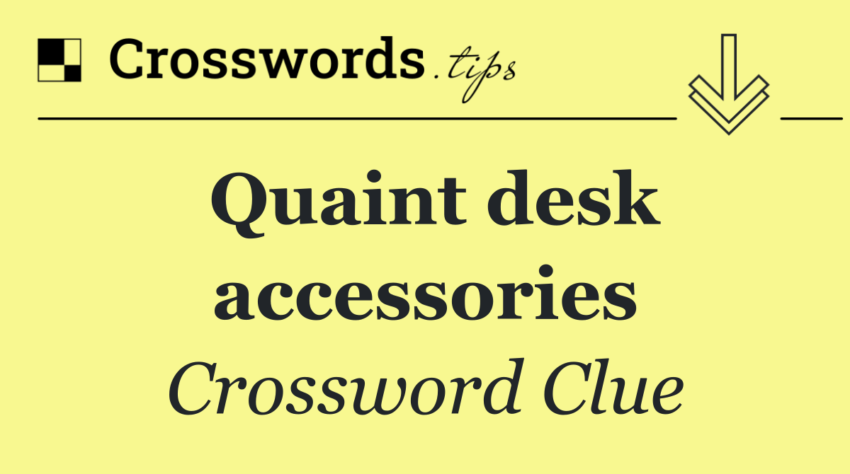 Quaint desk accessories