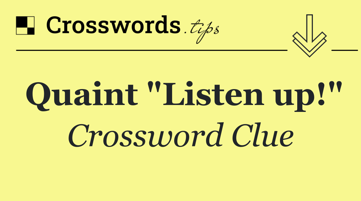 Quaint "Listen up!"