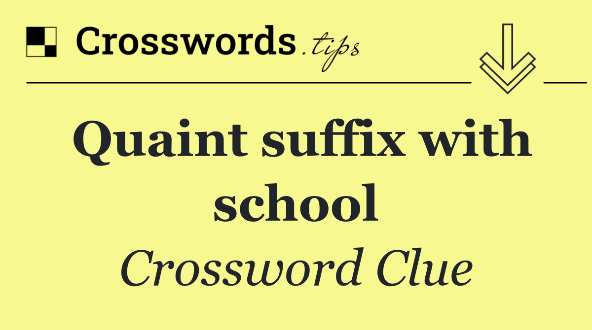 Quaint suffix with school