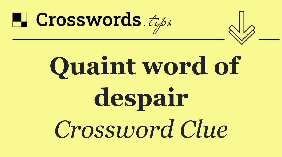 Quaint word of despair