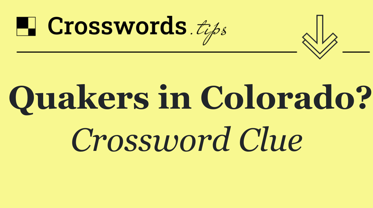 Quakers in Colorado?