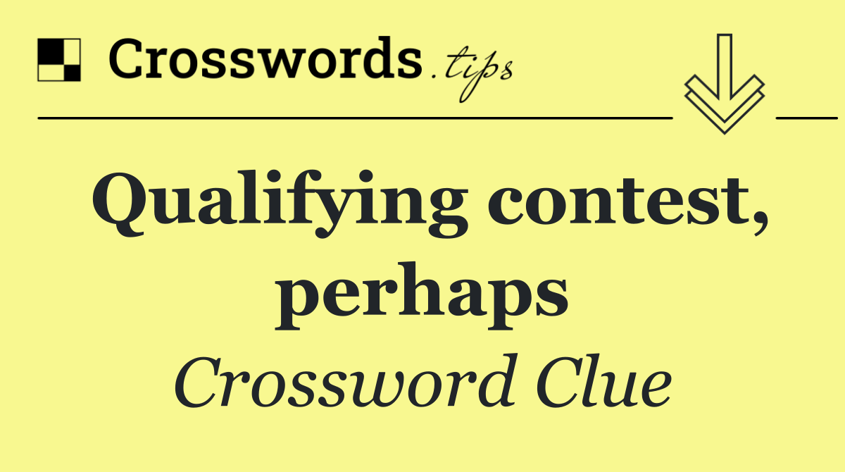 Qualifying contest, perhaps